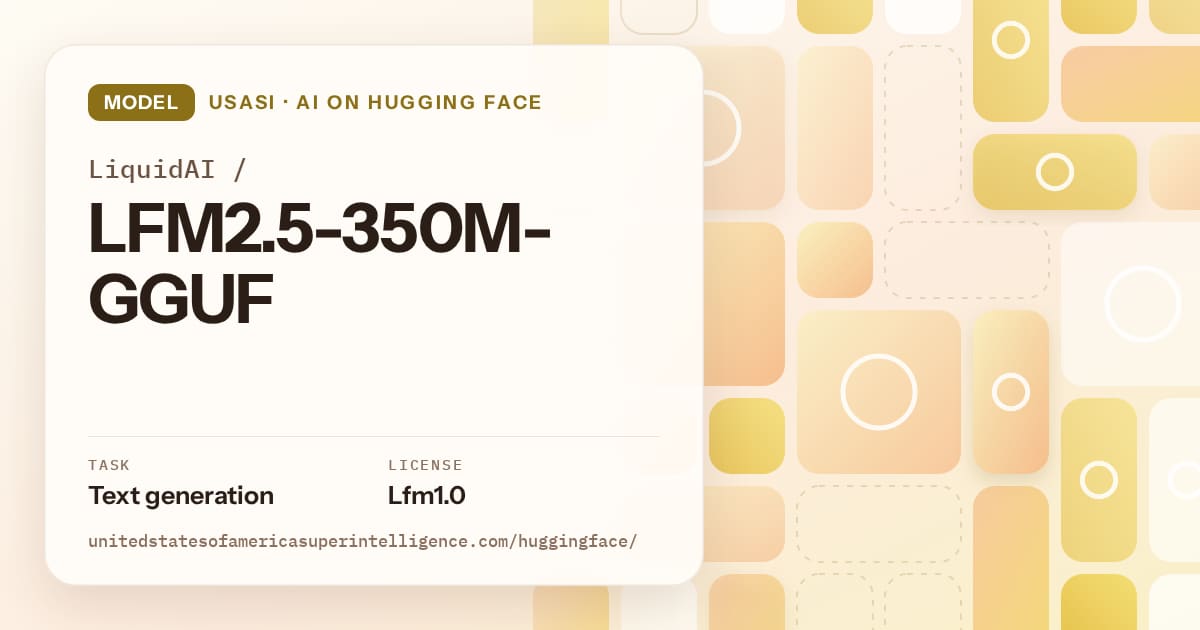 Generated gold tile-mosaic artwork for the model LiquidAI/LFM2.5-350M-GGUF, labeled USASI · AI on Hugging Face, with Task: Text generation · License: Lfm1.0.