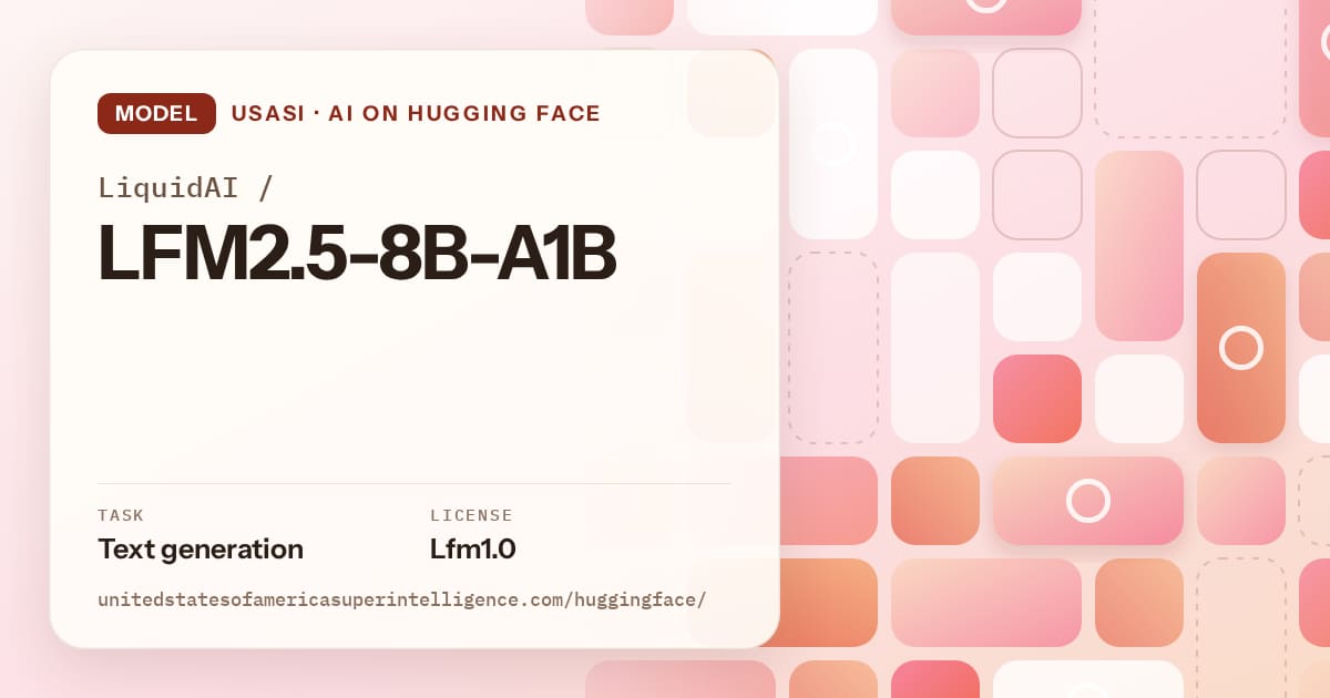 Generated coral tile-mosaic artwork for the model LiquidAI/LFM2.5-8B-A1B, labeled USASI · AI on Hugging Face, with Task: Text generation · License: Lfm1.0.