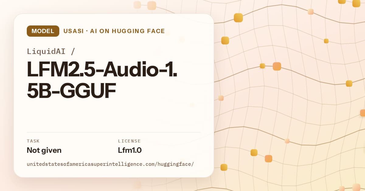 Generated amber wave-lattice artwork for the model LiquidAI/LFM2.5-Audio-1.5B-GGUF, labeled USASI · AI on Hugging Face, with Task: Not given · License: Lfm1.0.