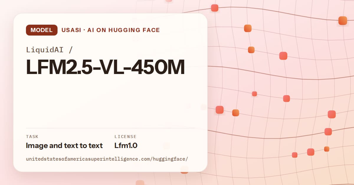 Generated tangerine wave-lattice artwork for the model LiquidAI/LFM2.5-VL-450M, labeled USASI · AI on Hugging Face, with Task: Image and text to text · License: Lfm1.0.