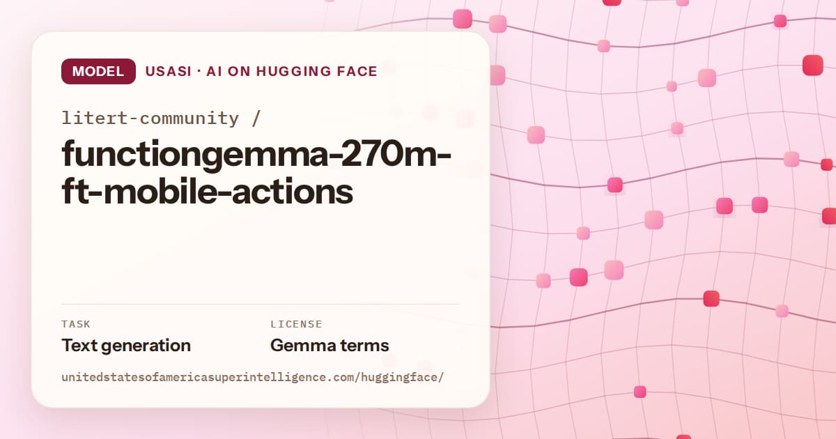 Generated rose wave-lattice artwork for the model litert-community/functiongemma-270m-ft-mobile-actions, labeled USASI · AI on Hugging Face, with Task: Text generation · License: Gemma terms.