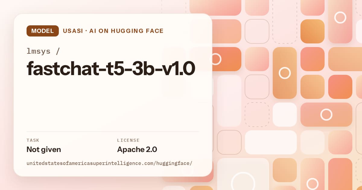 Generated orange tile-mosaic artwork for the model lmsys/fastchat-t5-3b-v1.0, labeled USASI · AI on Hugging Face, with Task: Not given · License: Apache 2.0.