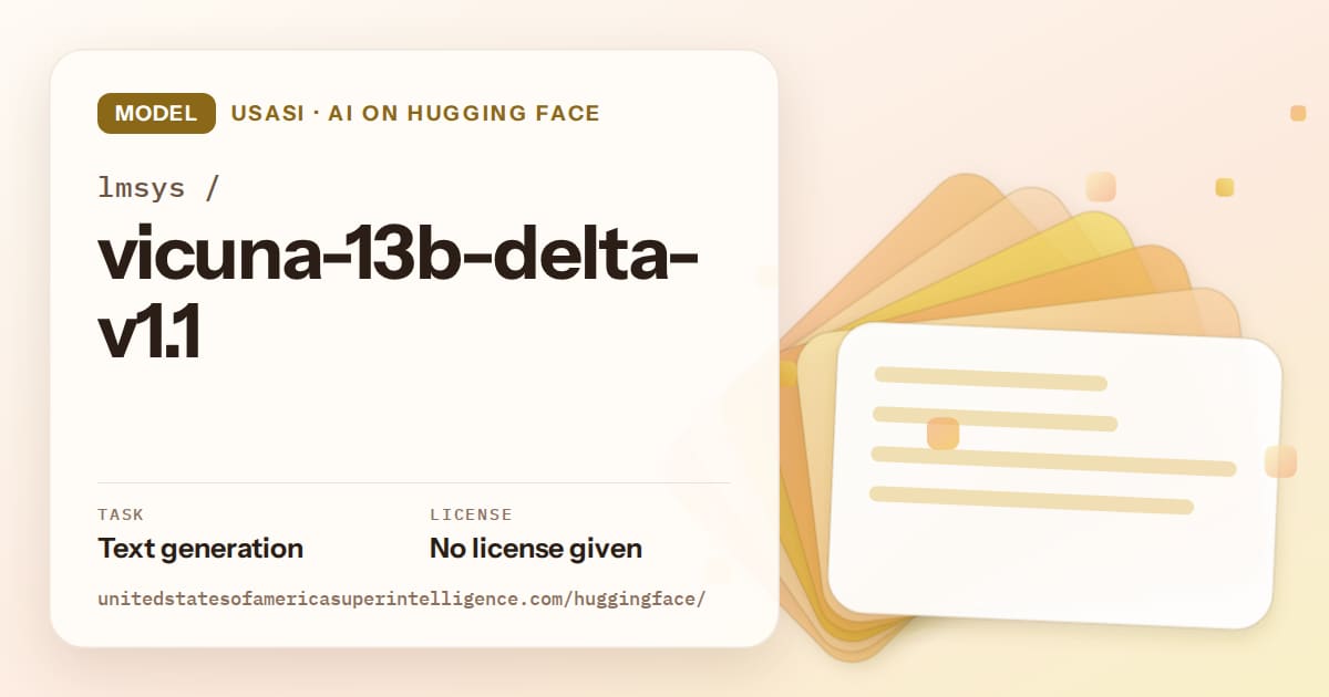 Generated amber layered-card artwork for the model lmsys/vicuna-13b-delta-v1.1, labeled USASI · AI on Hugging Face, with Task: Text generation · License: No license given.