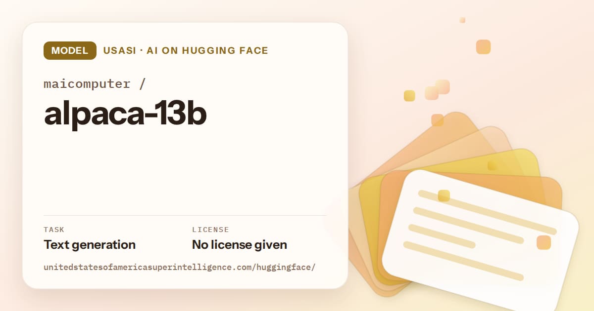 Generated amber layered-card artwork for the model maicomputer/alpaca-13b, labeled USASI · AI on Hugging Face, with Task: Text generation · License: No license given.