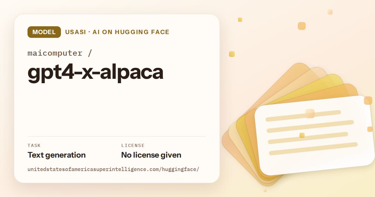 Generated amber layered-card artwork for the model maicomputer/gpt4-x-alpaca, labeled USASI · AI on Hugging Face, with Task: Text generation · License: No license given.