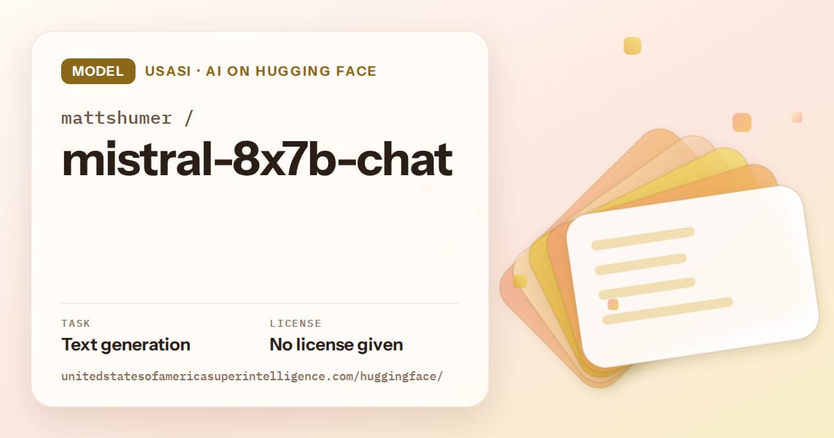 Generated amber layered-card artwork for the model mattshumer/mistral-8x7b-chat, labeled USASI · AI on Hugging Face, with Task: Text generation · License: No license given.