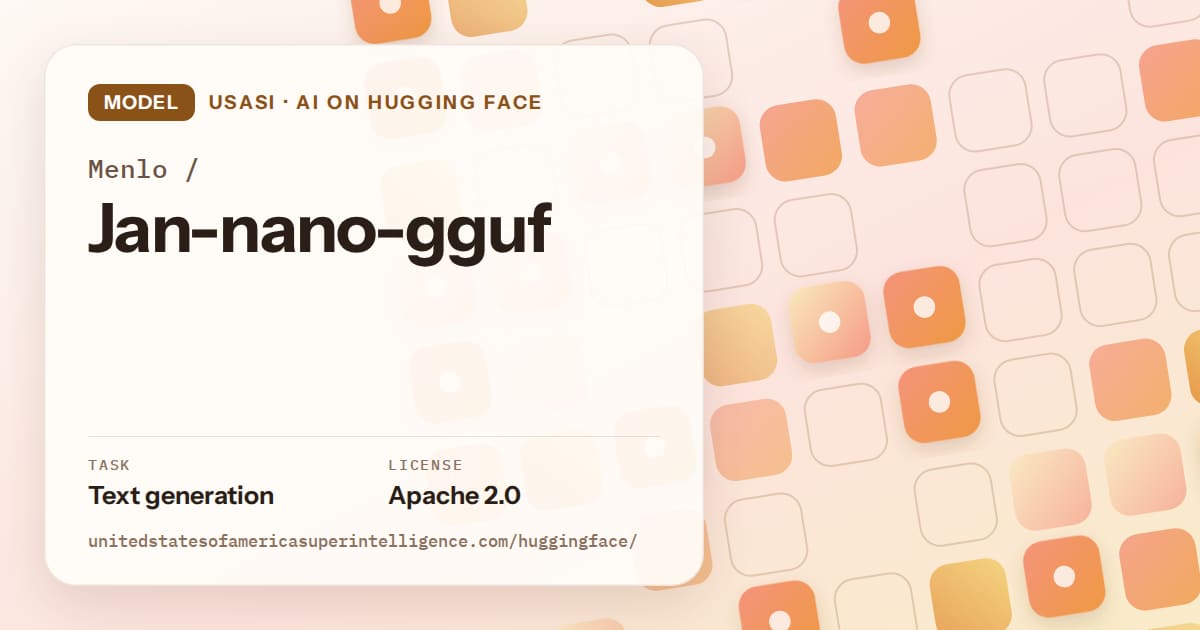 Generated orange rounded-tile grid artwork for the model Menlo/Jan-nano-gguf, labeled USASI · AI on Hugging Face, with Task: Text generation · License: Apache 2.0.