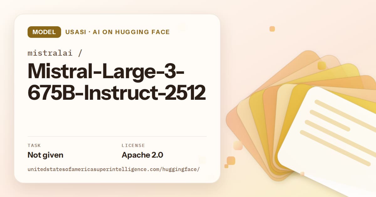 Generated amber layered-card artwork for the model mistralai/Mistral-Large-3-675B-Instruct-2512, labeled USASI · AI on Hugging Face, with Task: Not given · License: Apache 2.0.
