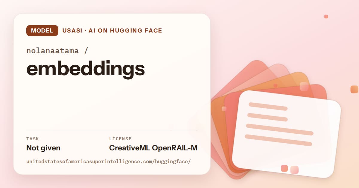Generated tangerine layered-card artwork for the model nolanaatama/embeddings, labeled USASI · AI on Hugging Face, with Task: Not given · License: CreativeML OpenRAIL-M.