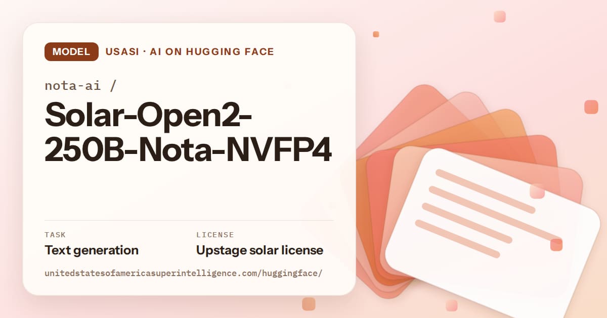 Generated tangerine layered-card artwork for the model nota-ai/Solar-Open2-250B-Nota-NVFP4, labeled USASI · AI on Hugging Face, with Task: Text generation · License: Upstage solar license.