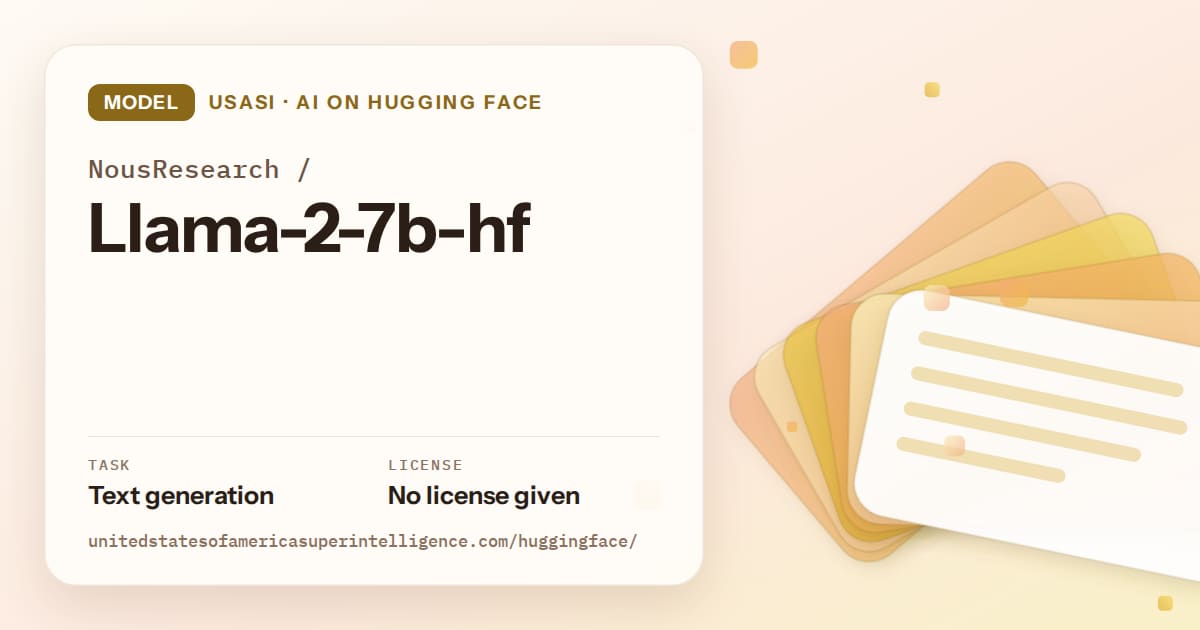 Generated amber layered-card artwork for the model NousResearch/Llama-2-7b-hf, labeled USASI · AI on Hugging Face, with Task: Text generation · License: No license given.