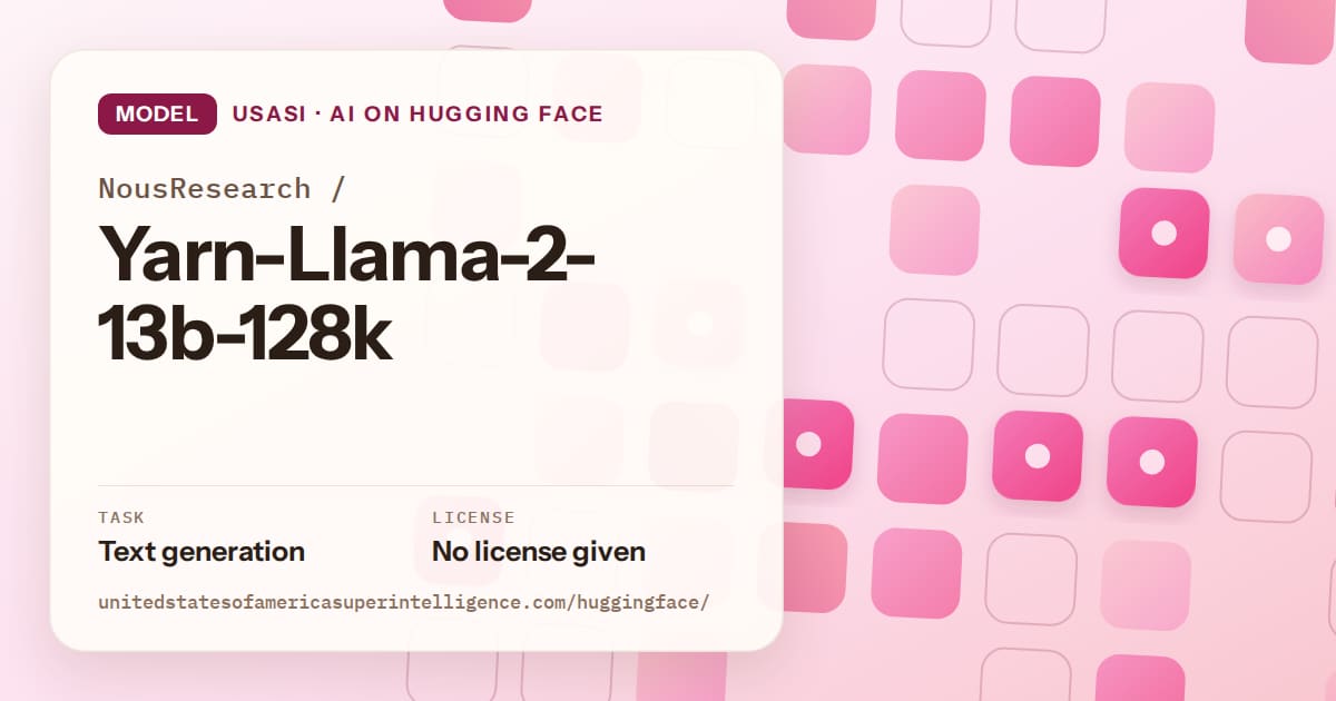 Generated rose rounded-tile grid artwork for the model NousResearch/Yarn-Llama-2-13b-128k, labeled USASI · AI on Hugging Face, with Task: Text generation · License: No license given.