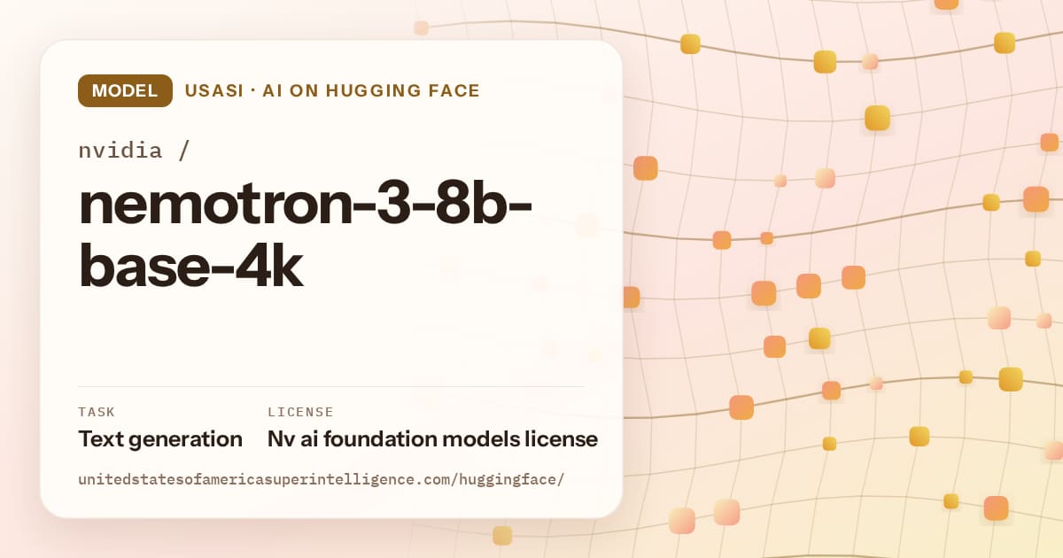 Generated amber wave-lattice artwork for the model nvidia/nemotron-3-8b-base-4k, labeled USASI · AI on Hugging Face, with Task: Text generation · License: Nv ai foundation models license.