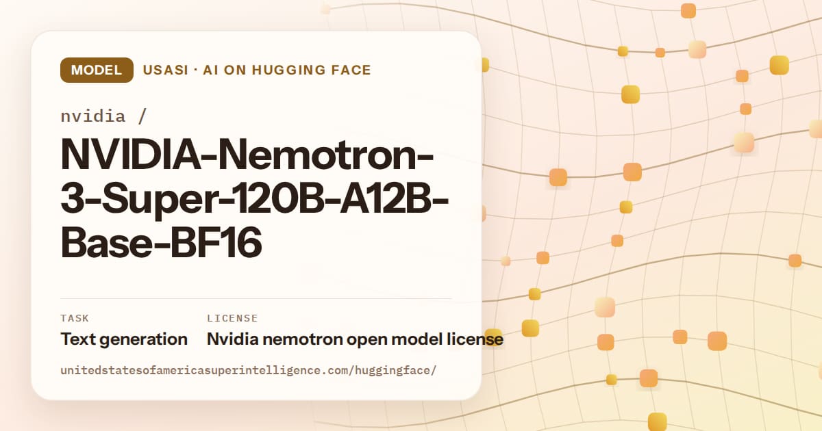 Generated amber wave-lattice artwork for the model nvidia/NVIDIA-Nemotron-3-Super-120B-A12B-Base-BF16, labeled USASI · AI on Hugging Face, with Task: Text generation · License: Nvidia nemotron open model license.