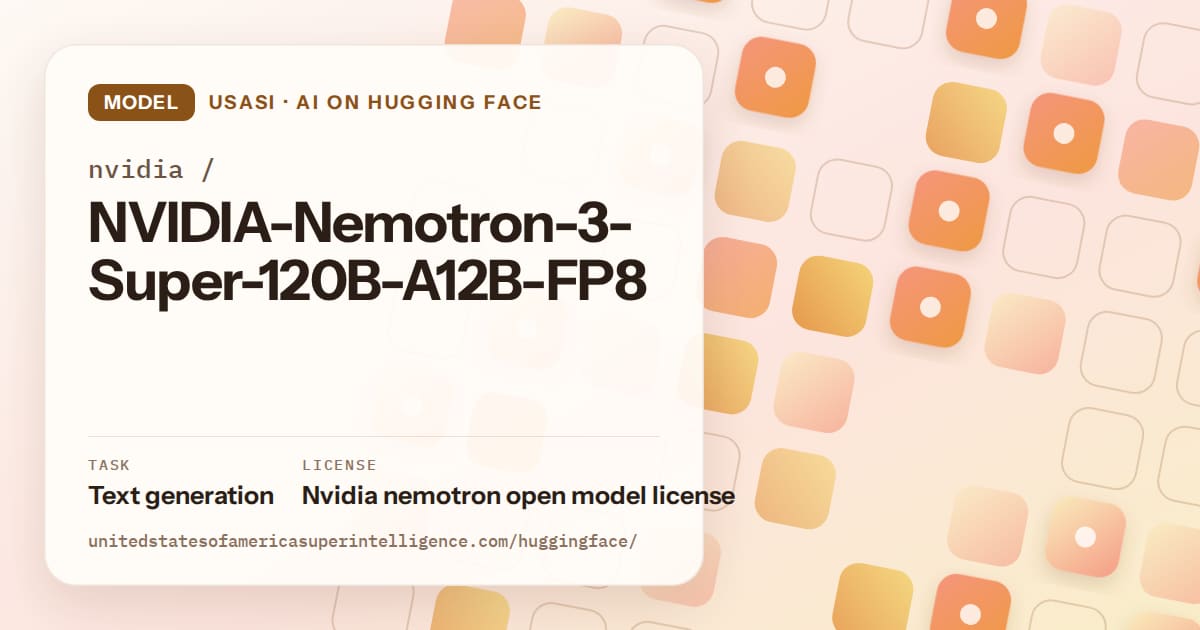 Generated orange rounded-tile grid artwork for the model nvidia/NVIDIA-Nemotron-3-Super-120B-A12B-FP8, labeled USASI · AI on Hugging Face, with Task: Text generation · License: Nvidia nemotron open model license.