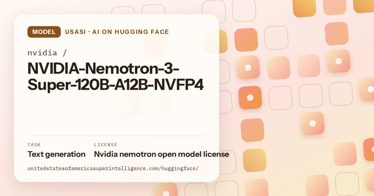 Generated orange rounded-tile grid artwork for the model nvidia/NVIDIA-Nemotron-3-Super-120B-A12B-NVFP4, labeled USASI · AI on Hugging Face, with Task: Text generation · License: Nvidia nemotron open model license.