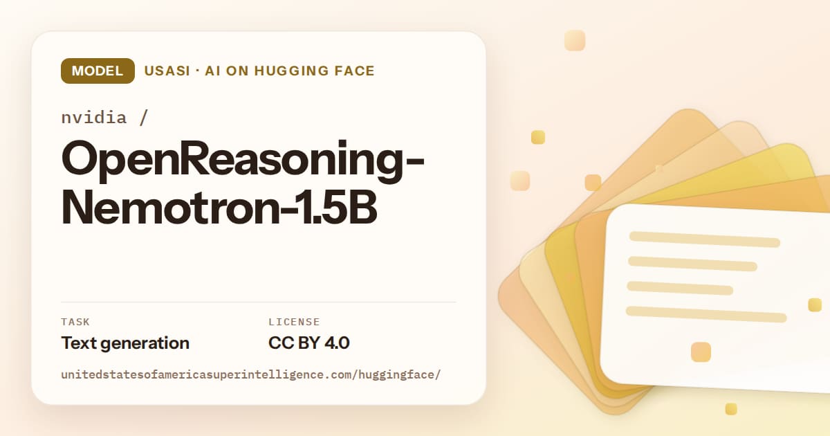 Generated amber layered-card artwork for the model nvidia/OpenReasoning-Nemotron-1.5B, labeled USASI · AI on Hugging Face, with Task: Text generation · License: CC BY 4.0.