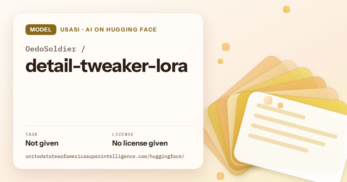 Generated amber layered-card artwork for the model OedoSoldier/detail-tweaker-lora, labeled USASI · AI on Hugging Face, with Task: Not given · License: No license given.