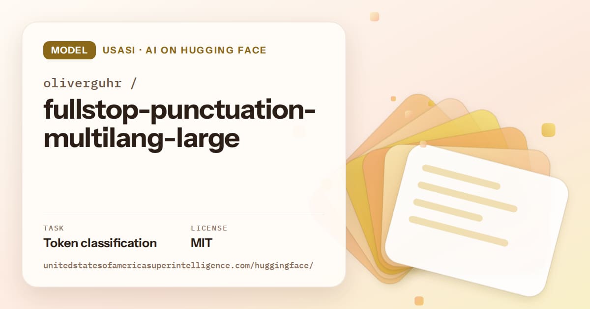 Generated amber layered-card artwork for the model oliverguhr/fullstop-punctuation-multilang-large, labeled USASI · AI on Hugging Face, with Task: Token classification · License: MIT.