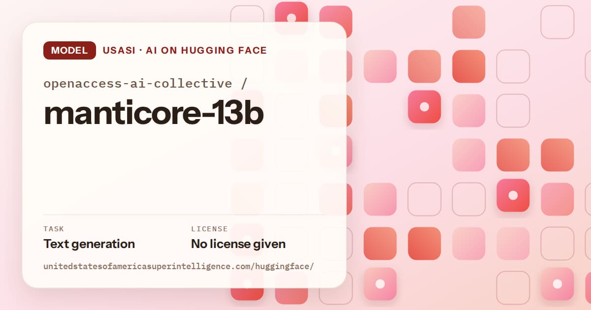 Generated coral rounded-tile grid artwork for the model openaccess-ai-collective/manticore-13b, labeled USASI · AI on Hugging Face, with Task: Text generation · License: No license given.