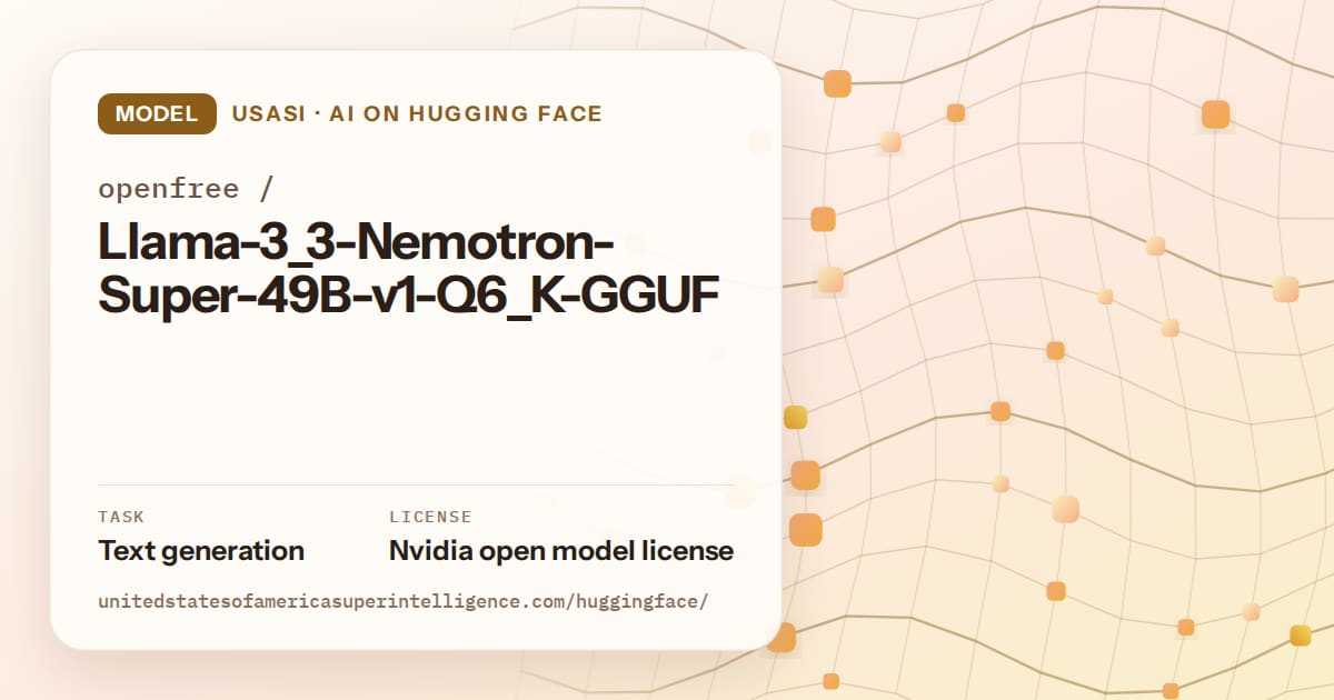 Generated amber wave-lattice artwork for the model openfree/Llama-3_3-Nemotron-Super-49B-v1-Q6_K-GGUF, labeled USASI · AI on Hugging Face, with Task: Text generation · License: Nvidia open model license.