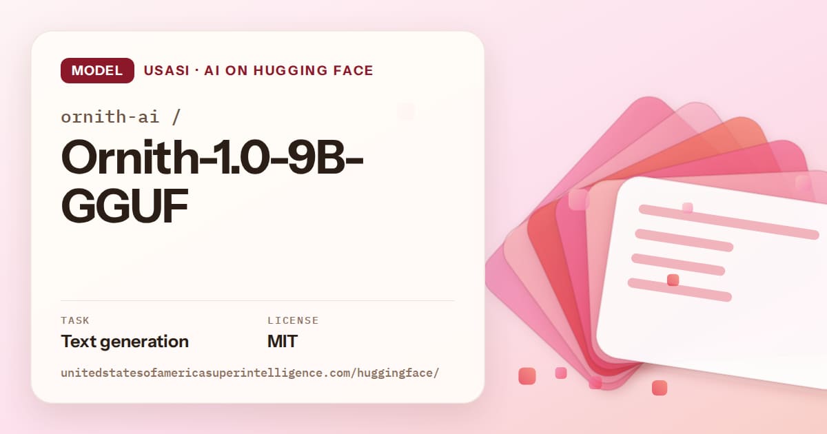 Generated coral layered-card artwork for the model ornith-ai/Ornith-1.0-9B-GGUF, labeled USASI · AI on Hugging Face, with Task: Text generation · License: MIT.