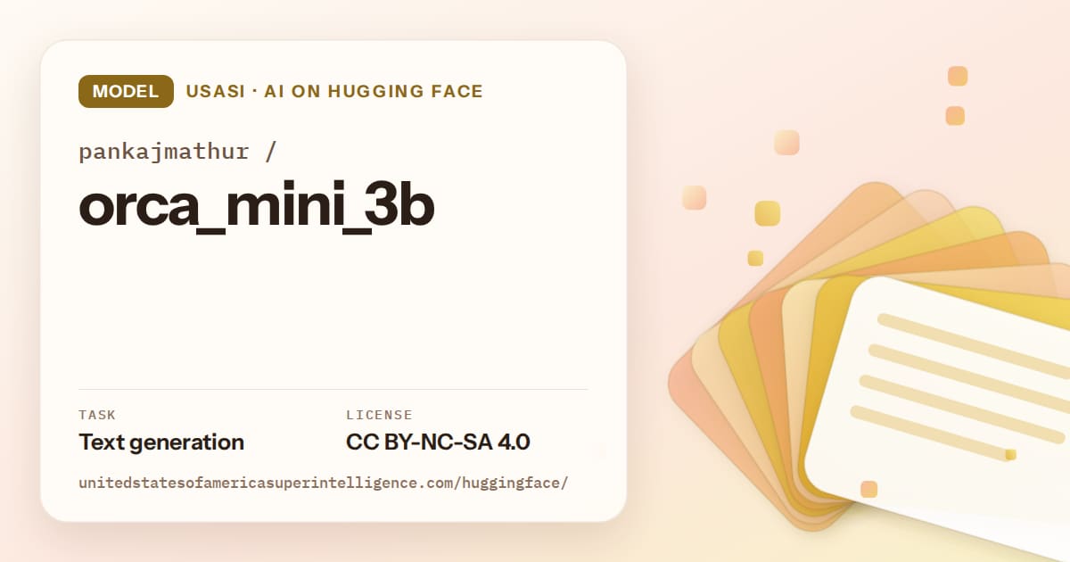 Generated amber layered-card artwork for the model pankajmathur/orca_mini_3b, labeled USASI · AI on Hugging Face, with Task: Text generation · License: CC BY-NC-SA 4.0.