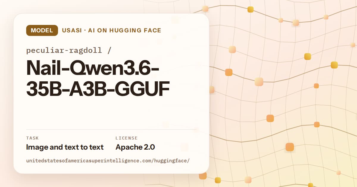 Generated amber wave-lattice artwork for the model peculiar-ragdoll/Nail-Qwen3.6-35B-A3B-GGUF, labeled USASI · AI on Hugging Face, with Task: Image and text to text · License: Apache 2.0.
