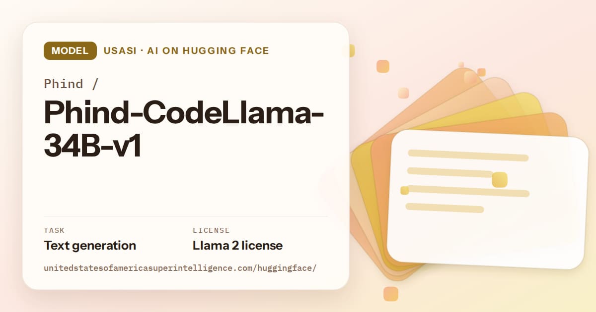 Generated amber layered-card artwork for the model Phind/Phind-CodeLlama-34B-v1, labeled USASI · AI on Hugging Face, with Task: Text generation · License: Llama 2 license.