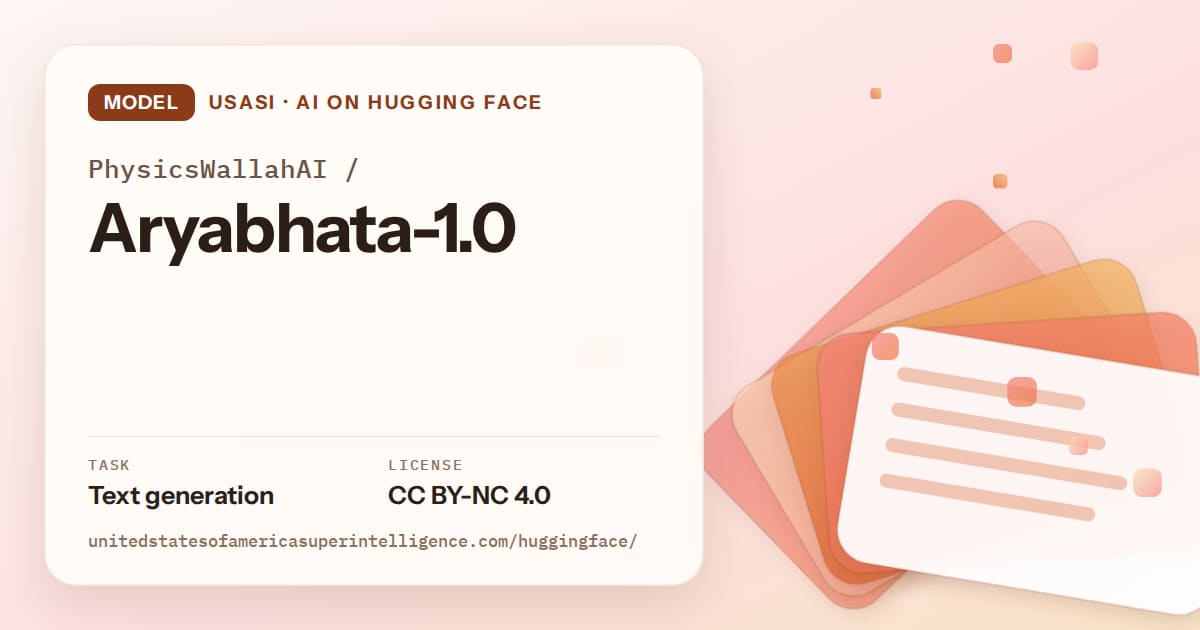 Generated tangerine layered-card artwork for the model PhysicsWallahAI/Aryabhata-1.0, labeled USASI · AI on Hugging Face, with Task: Text generation · License: CC BY-NC 4.0.