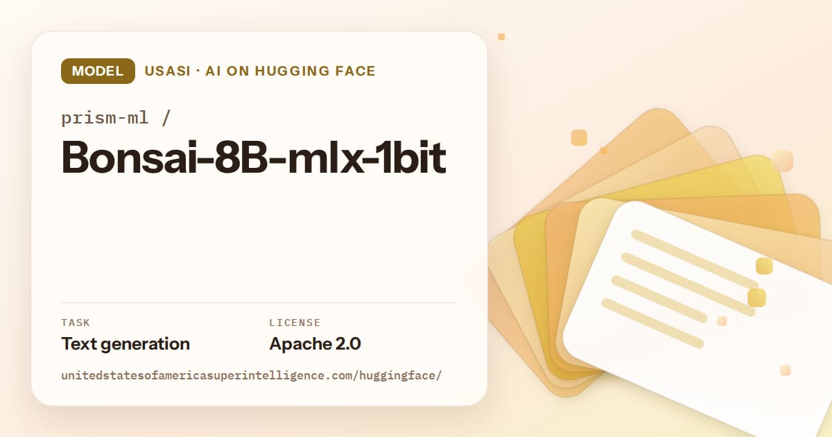 Generated amber layered-card artwork for the model prism-ml/Bonsai-8B-mlx-1bit, labeled USASI · AI on Hugging Face, with Task: Text generation · License: Apache 2.0.