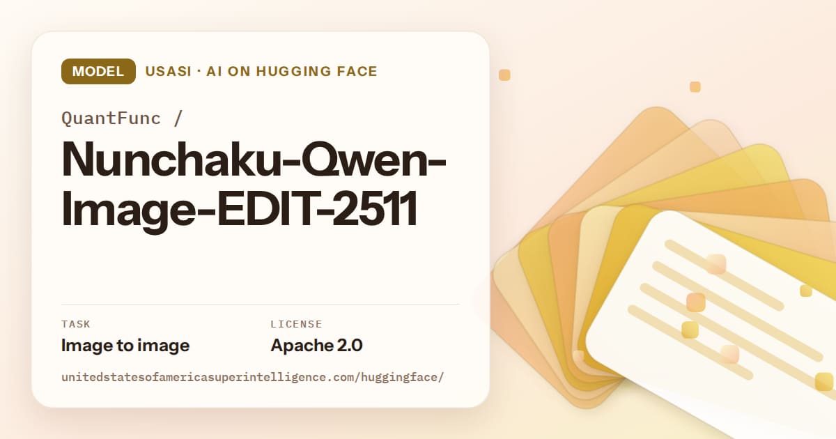 Generated amber layered-card artwork for the model QuantFunc/Nunchaku-Qwen-Image-EDIT-2511, labeled USASI · AI on Hugging Face, with Task: Image to image · License: Apache 2.0.