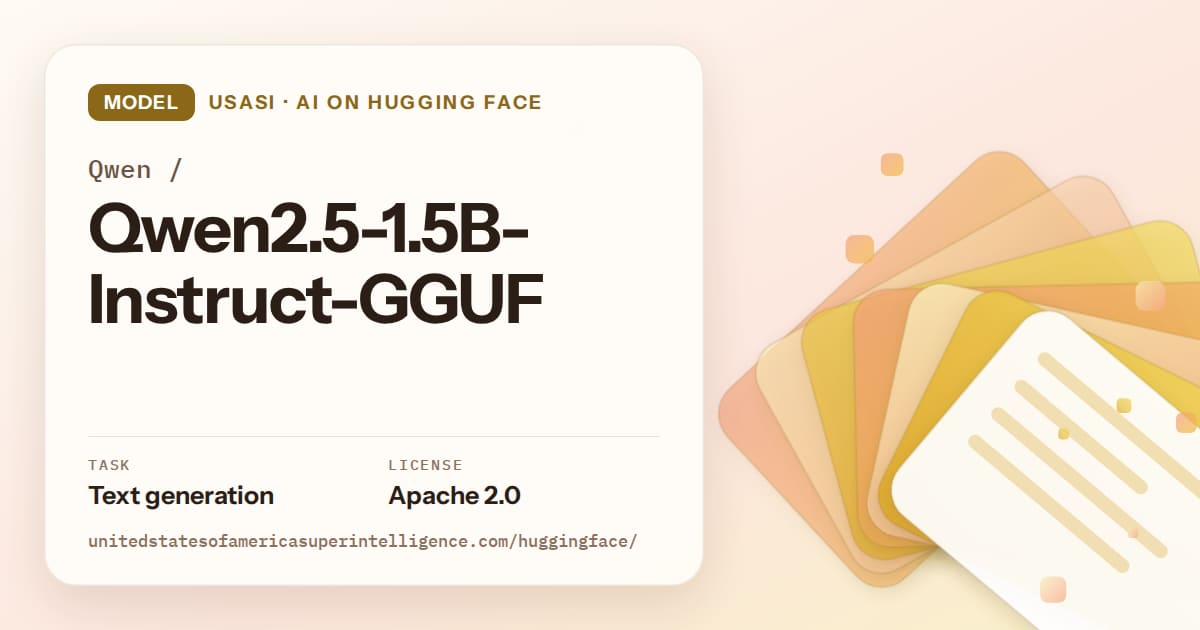 Generated amber layered-card artwork for the model Qwen/Qwen2.5-1.5B-Instruct-GGUF, labeled USASI · AI on Hugging Face, with Task: Text generation · License: Apache 2.0.