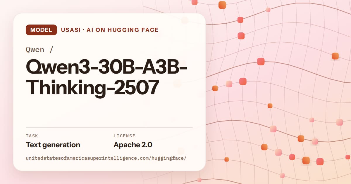 Generated tangerine wave-lattice artwork for the model Qwen/Qwen3-30B-A3B-Thinking-2507, labeled USASI · AI on Hugging Face, with Task: Text generation · License: Apache 2.0.