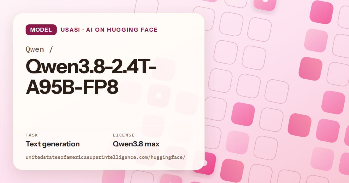 Generated rose rounded-tile grid artwork for the model Qwen/Qwen3.8-2.4T-A95B-FP8, labeled USASI · AI on Hugging Face, with Task: Text generation · License: Qwen3.8 max.