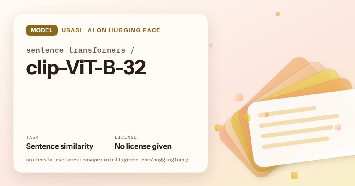 Generated amber layered-card artwork for the model sentence-transformers/clip-ViT-B-32, labeled USASI · AI on Hugging Face, with Task: Sentence similarity · License: No license given.