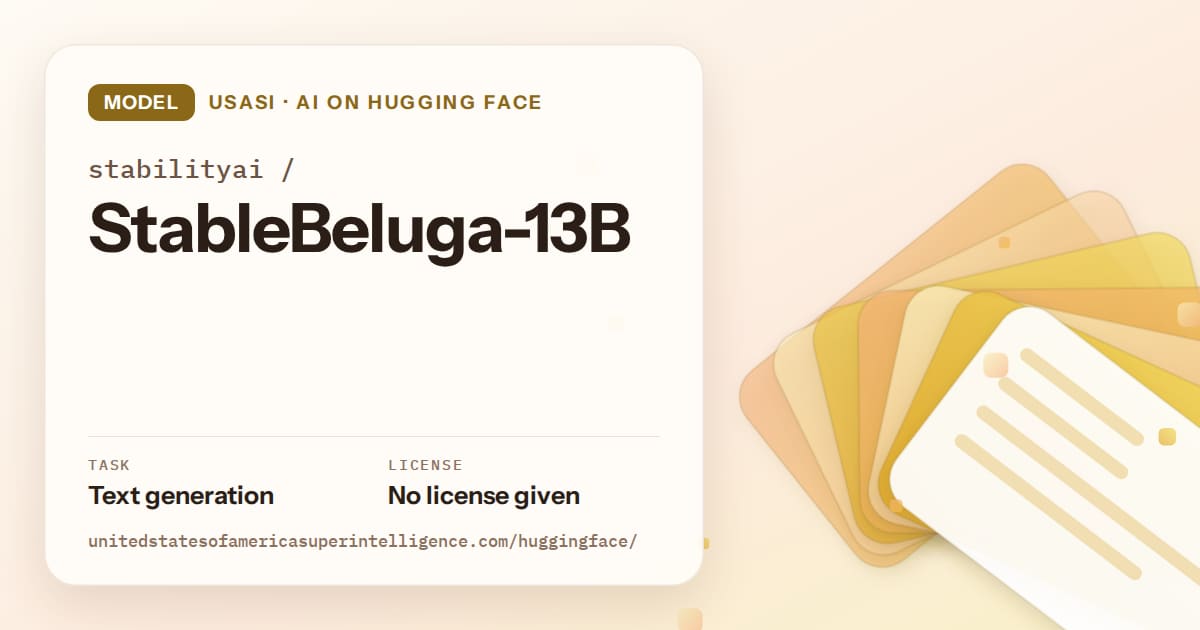Generated amber layered-card artwork for the model stabilityai/StableBeluga-13B, labeled USASI · AI on Hugging Face, with Task: Text generation · License: No license given.