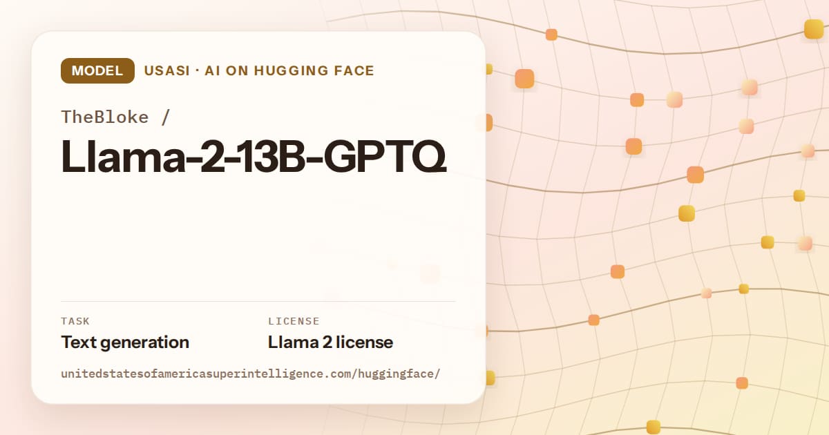Generated amber wave-lattice artwork for the model TheBloke/Llama-2-13B-GPTQ, labeled USASI · AI on Hugging Face, with Task: Text generation · License: Llama 2 license.