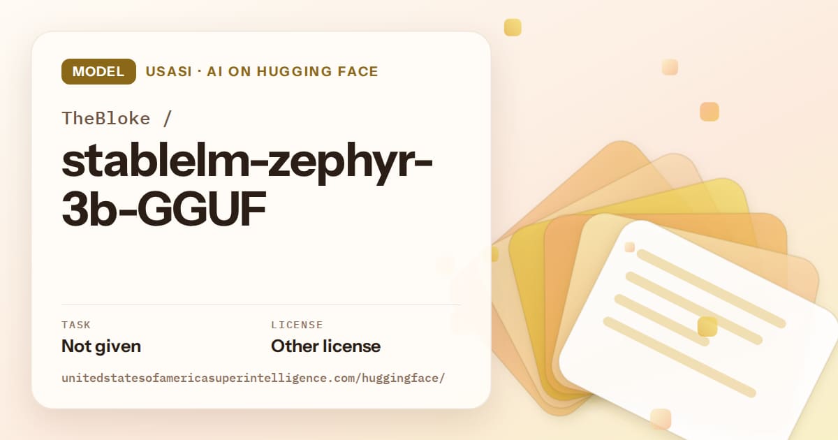 Generated amber layered-card artwork for the model TheBloke/stablelm-zephyr-3b-GGUF, labeled USASI · AI on Hugging Face, with Task: Not given · License: Other license.