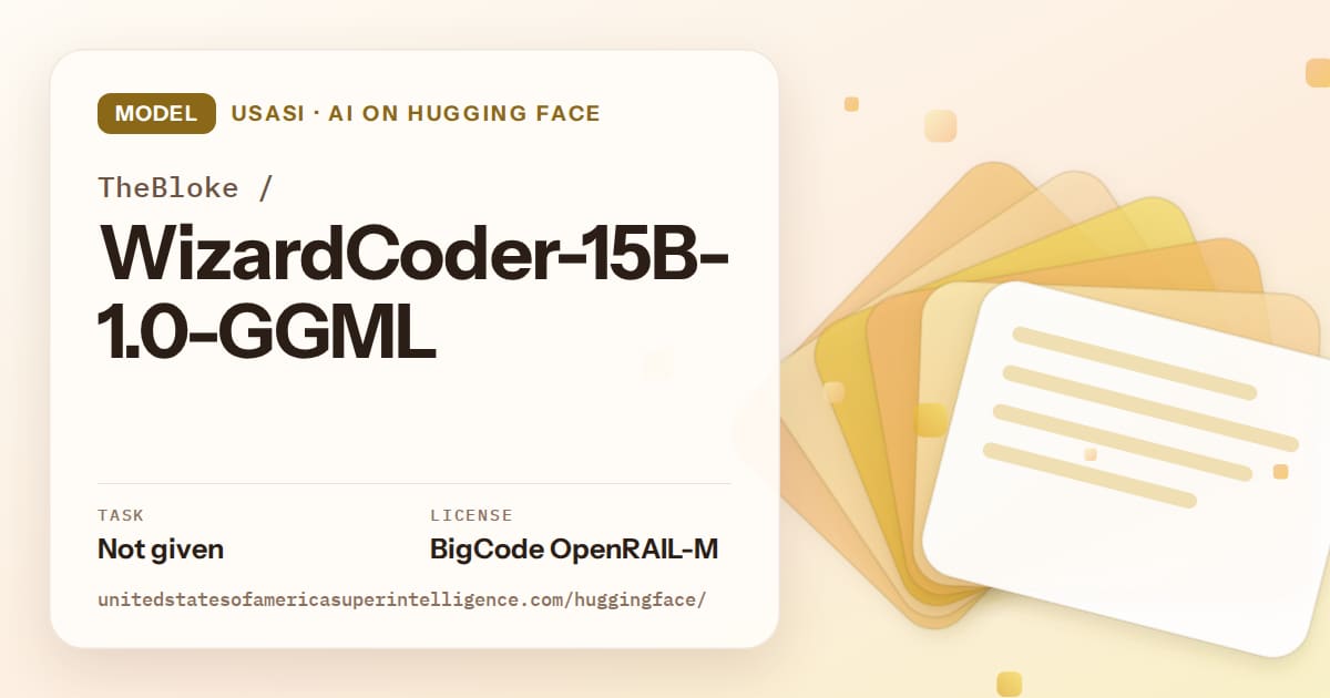 Generated amber layered-card artwork for the model TheBloke/WizardCoder-15B-1.0-GGML, labeled USASI · AI on Hugging Face, with Task: Not given · License: BigCode OpenRAIL-M.