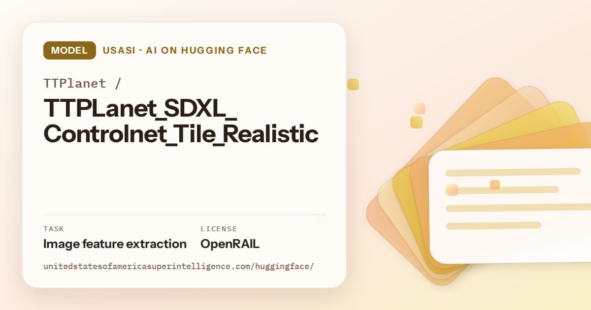 Generated amber layered-card artwork for the model TTPlanet/TTPLanet_SDXL_Controlnet_Tile_Realistic, labeled USASI · AI on Hugging Face, with Task: Image feature extraction · License: OpenRAIL.
