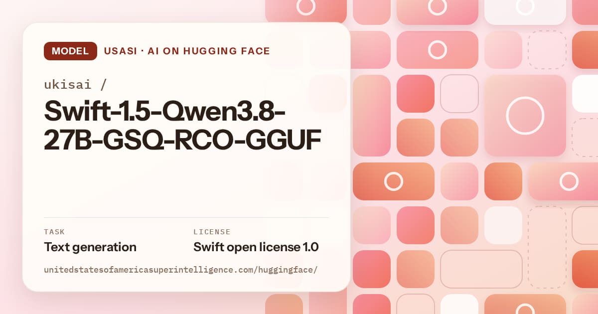 Generated coral tile-mosaic artwork for the model ukisai/Swift-1.5-Qwen3.8-27B-GSQ-RCO-GGUF, labeled USASI · AI on Hugging Face, with Task: Text generation · License: Swift open license 1.0.
