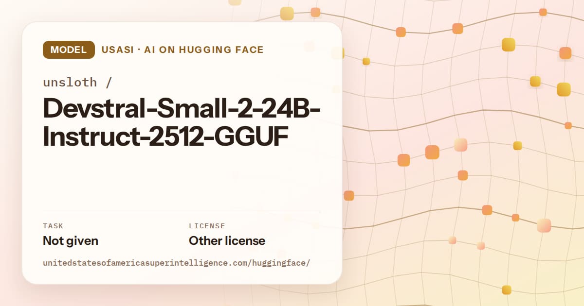 Generated amber wave-lattice artwork for the model unsloth/Devstral-Small-2-24B-Instruct-2512-GGUF, labeled USASI · AI on Hugging Face, with Task: Not given · License: Other license.