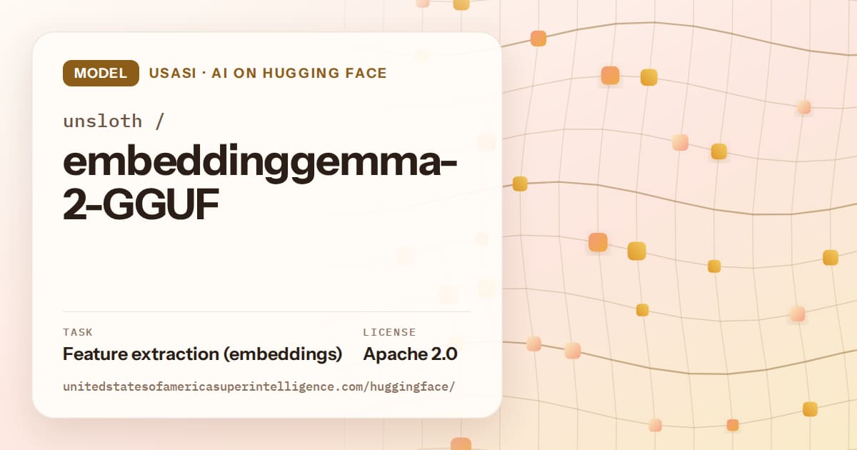 Generated amber wave-lattice artwork for the model unsloth/embeddinggemma-2-GGUF, labeled USASI · AI on Hugging Face, with Task: Feature extraction (embeddings) · License: Apache 2.0.