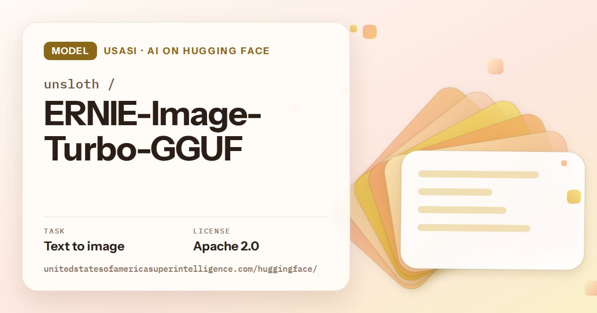 Generated amber layered-card artwork for the model unsloth/ERNIE-Image-Turbo-GGUF, labeled USASI · AI on Hugging Face, with Task: Text to image · License: Apache 2.0.