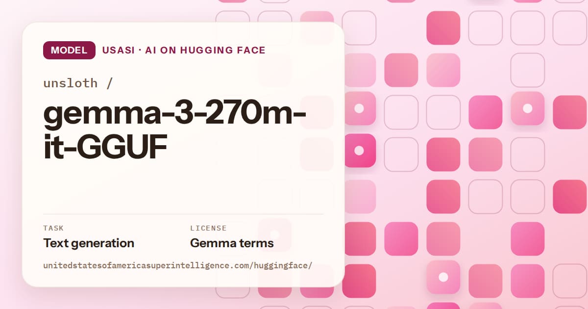 Generated rose rounded-tile grid artwork for the model unsloth/gemma-3-270m-it-GGUF, labeled USASI · AI on Hugging Face, with Task: Text generation · License: Gemma terms.