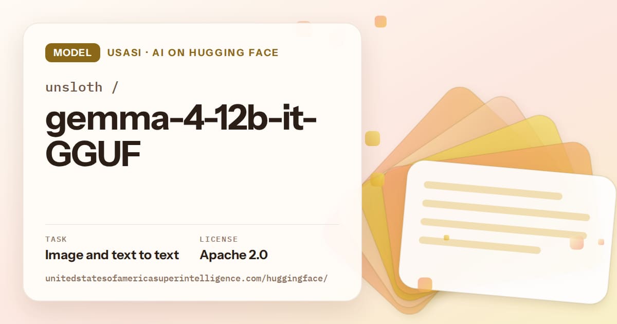 Generated amber layered-card artwork for the model unsloth/gemma-4-12b-it-GGUF, labeled USASI · AI on Hugging Face, with Task: Image and text to text · License: Apache 2.0.