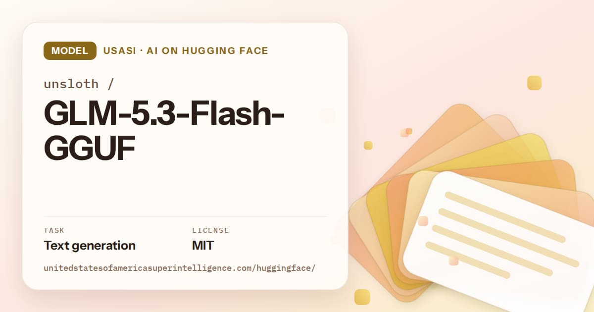 Generated amber layered-card artwork for the model unsloth/GLM-5.3-Flash-GGUF, labeled USASI · AI on Hugging Face, with Task: Text generation · License: MIT.