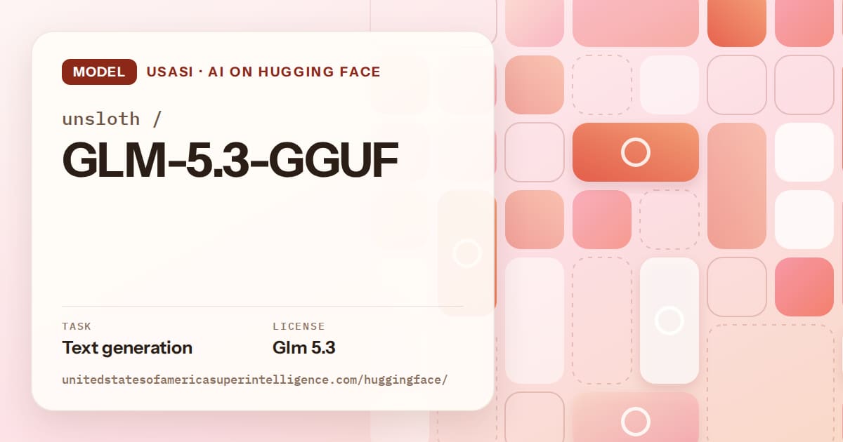 Generated coral tile-mosaic artwork for the model unsloth/GLM-5.3-GGUF, labeled USASI · AI on Hugging Face, with Task: Text generation · License: Glm 5.3.