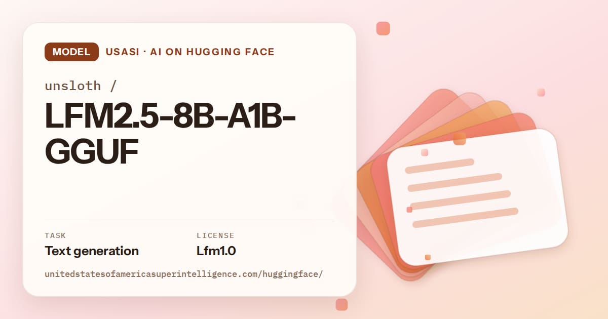 Generated tangerine layered-card artwork for the model unsloth/LFM2.5-8B-A1B-GGUF, labeled USASI · AI on Hugging Face, with Task: Text generation · License: Lfm1.0.